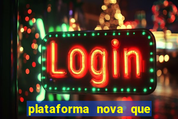 plataforma nova que ta pagando